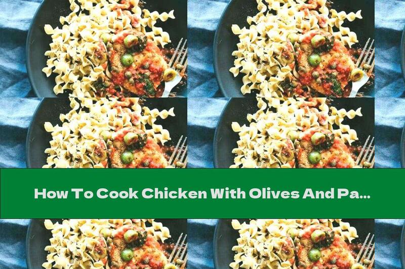 How To Cook Chicken With Olives And Pasta In Sicilian - Recipe