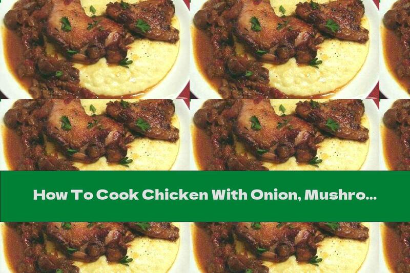 How To Cook Chicken With Onion, Mushrooms And Wine Sauce - Recipe