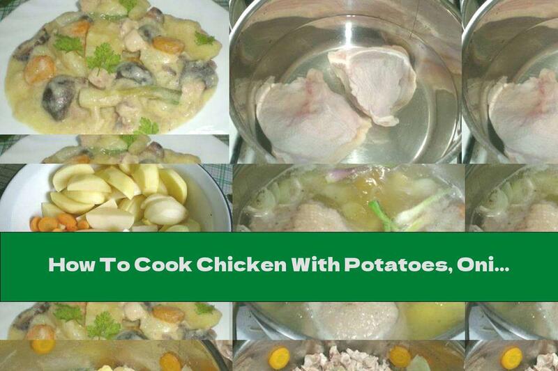 How To Cook Chicken With Potatoes, Onions And Mushrooms In Milk Sauce - Recipe