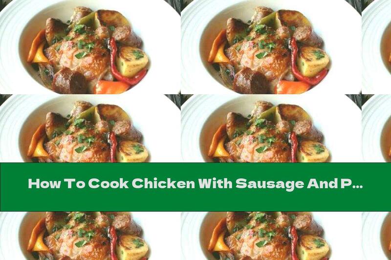 How To Cook Chicken With Sausage And Potatoes - Recipe