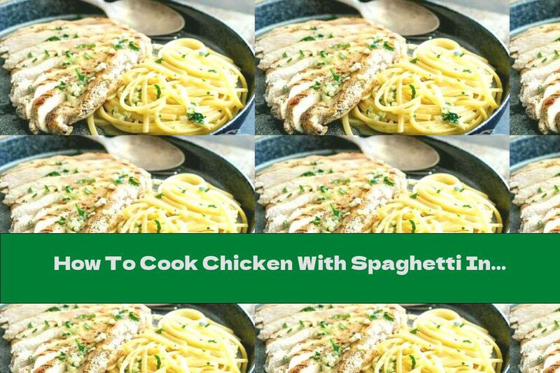 How To Cook Chicken With Spaghetti In Butter, Parsley And Garlic - Recipe