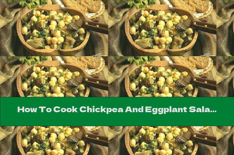 How To Cook Chickpea And Eggplant Salad With Garlic And Onion - Recipe