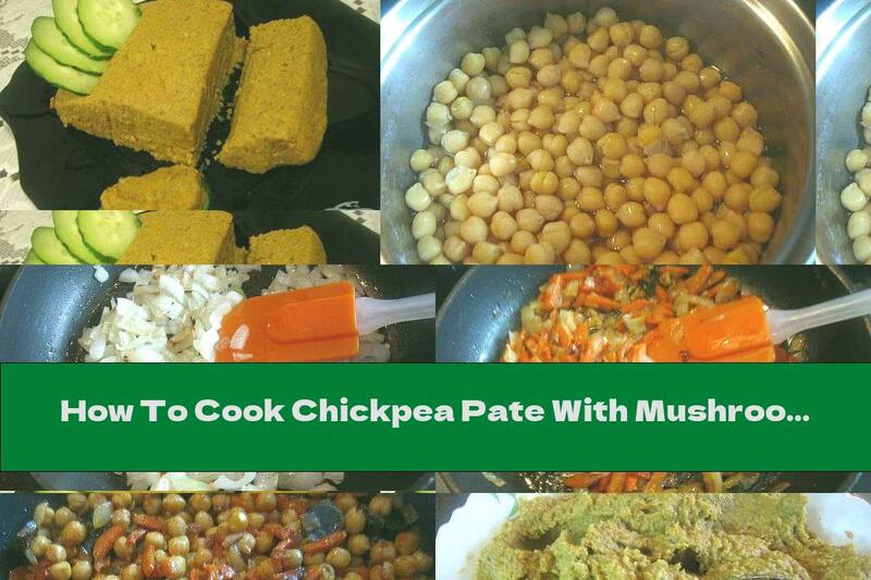 How To Cook Chickpea Pate With Mushrooms And Vegetables - Recipe