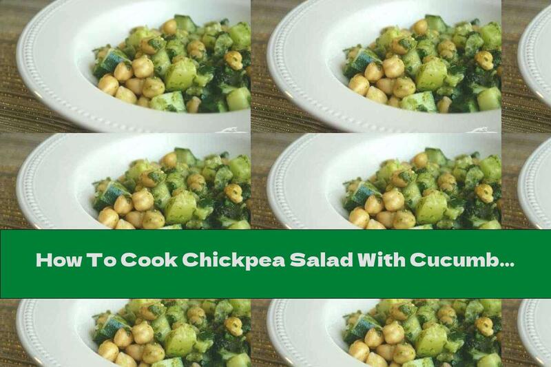 How To Cook Chickpea Salad With Cucumber And Dill - Recipe