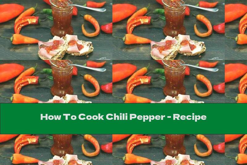 How To Cook Chili Pepper - Recipe
