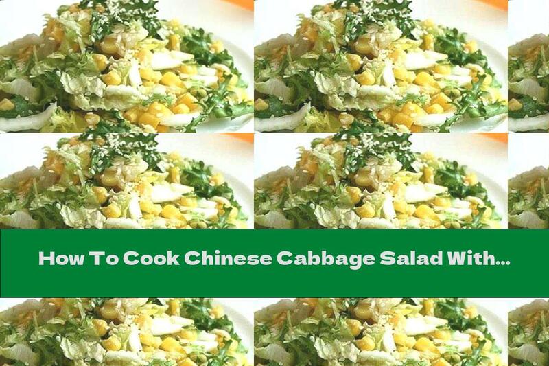 How To Cook Chinese Cabbage Salad With Corn, Sesame And Garlic Dressing - Recipe