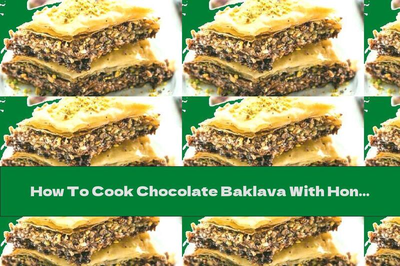 How To Cook Chocolate Baklava With Honey Syrup, Hazelnuts, Pistachios And Almonds - Recipe