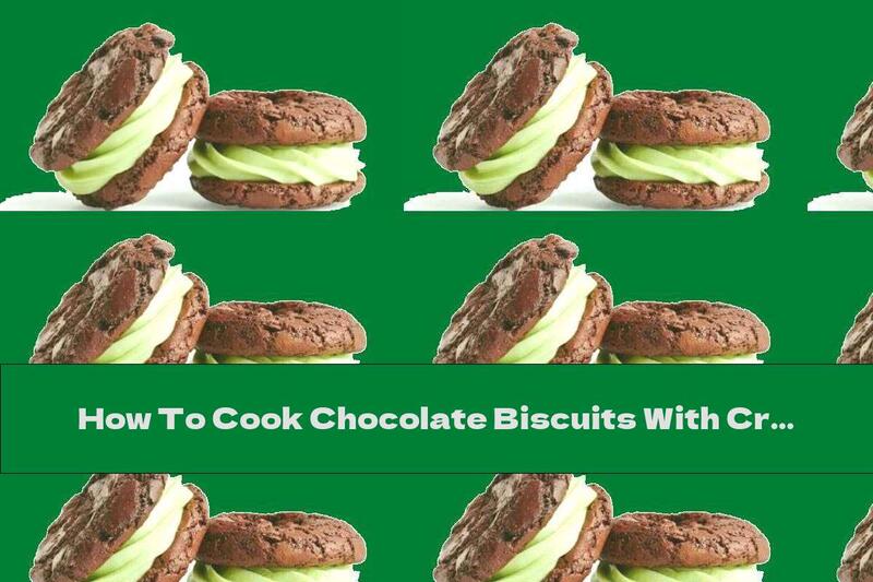 How To Cook Chocolate Biscuits With Cream Cheese And Mint Flavor - Recipe