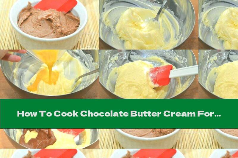 How To Cook Chocolate Butter Cream For Cakes And Pastries - Recipe