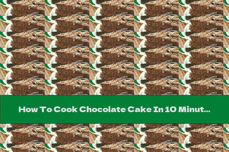 How To Cook Chocolate Cake In 10 Minutes - Recipe