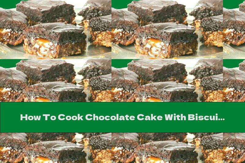 How To Cook Chocolate Cake With Biscuits And Caramel - Recipe