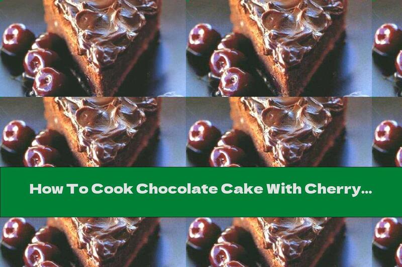 How To Cook Chocolate Cake With Cherry Liqueur - Recipe