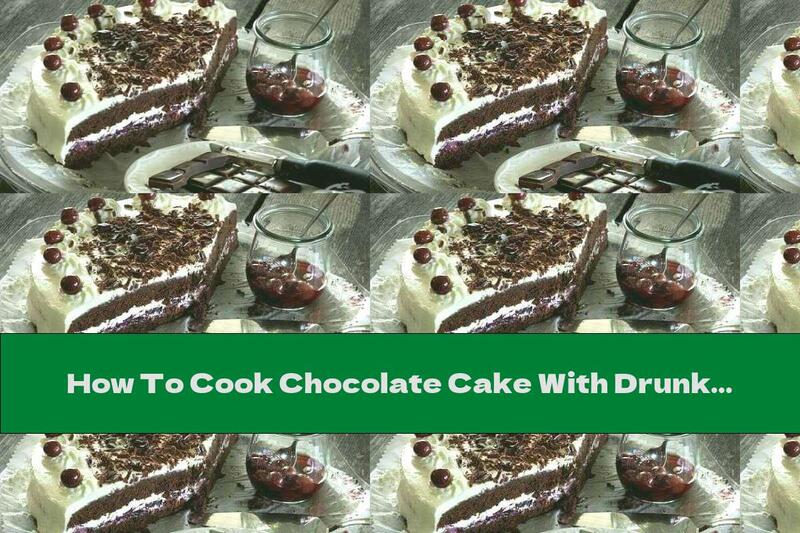 How To Cook Chocolate Cake With Drunk Cherries And Cream - Recipe