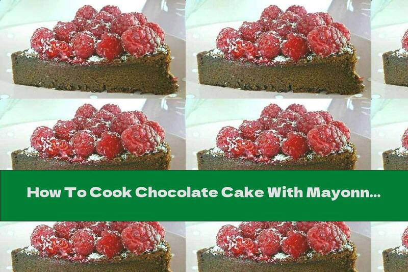 How To Cook Chocolate Cake With Mayonnaise And Raspberries - Recipe