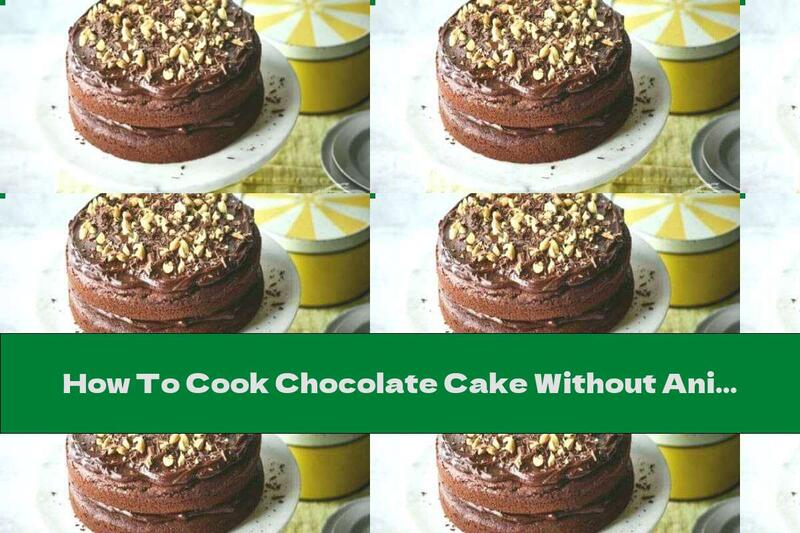 How To Cook Chocolate Cake Without Animal Products - Recipe