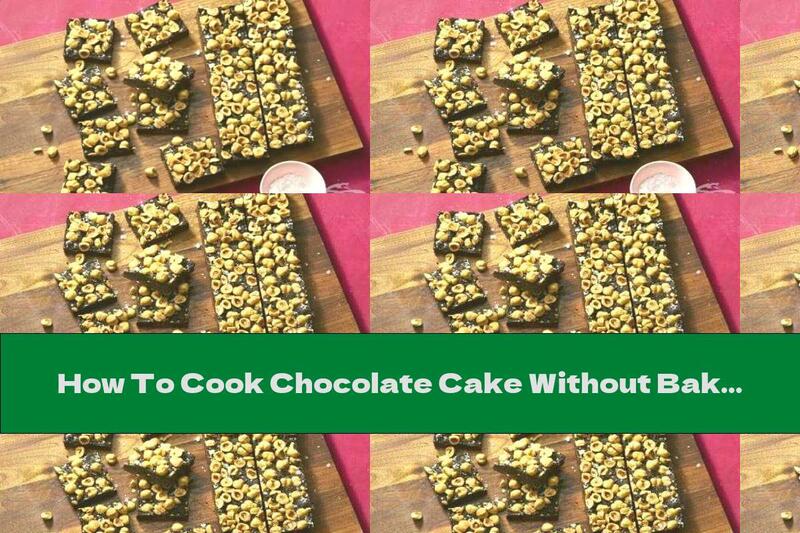 How To Cook Chocolate Cake Without Baking With Hazelnuts - Recipe