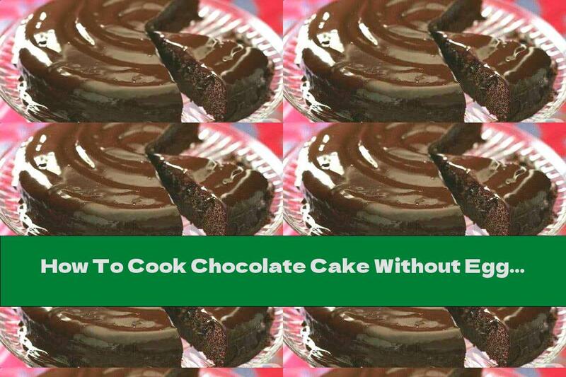 How To Cook Chocolate Cake Without Eggs - Recipe