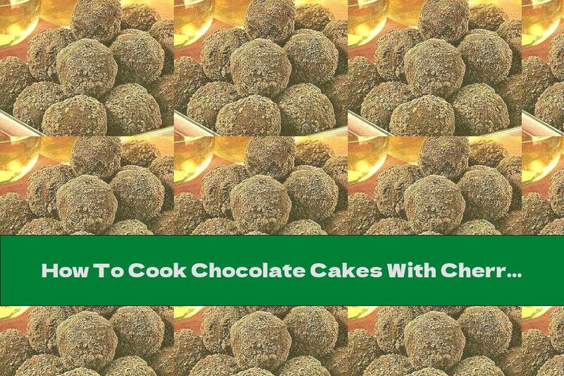 How To Cook Chocolate Cakes With Cherry Liqueur - Recipe