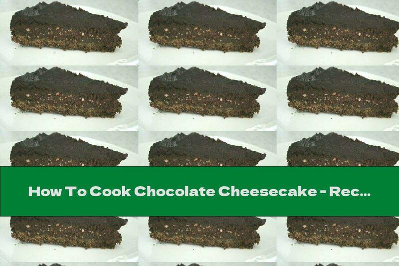 How To Cook Chocolate Cheesecake - Recipe
