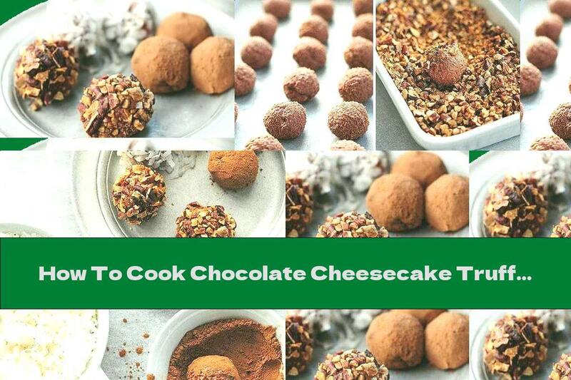 How To Cook Chocolate Cheesecake Truffles - Recipe