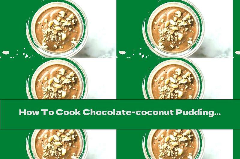 How To Cook Chocolate-coconut Pudding With Hazelnuts And Dates - Recipe