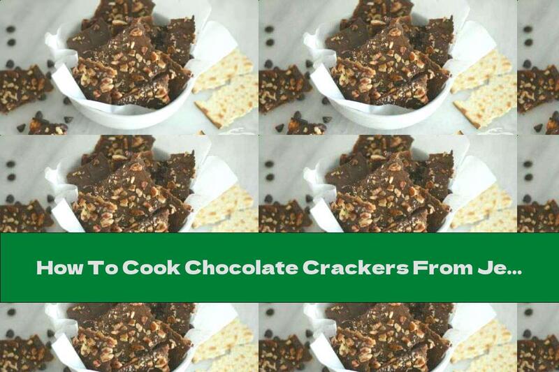 How To Cook Chocolate Crackers From Jewish Maca Bread - Recipe