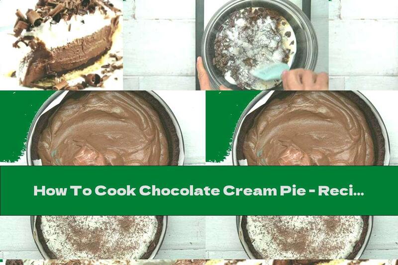 How To Cook Chocolate Cream Pie - Recipe