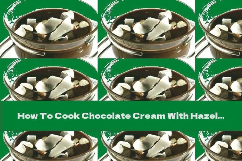 How To Cook Chocolate Cream With Hazelnuts And Coconut Shavings - Recipe