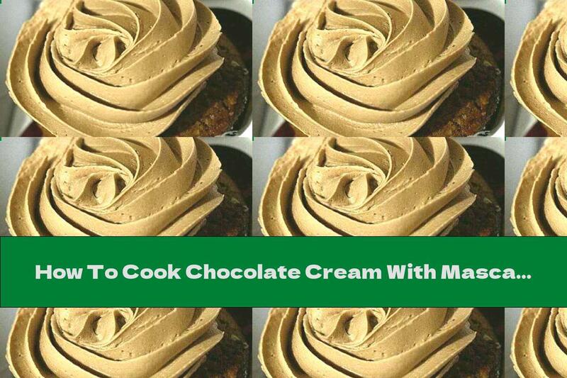 How To Cook Chocolate Cream With Mascarpone And Condensed Milk  - Recipe