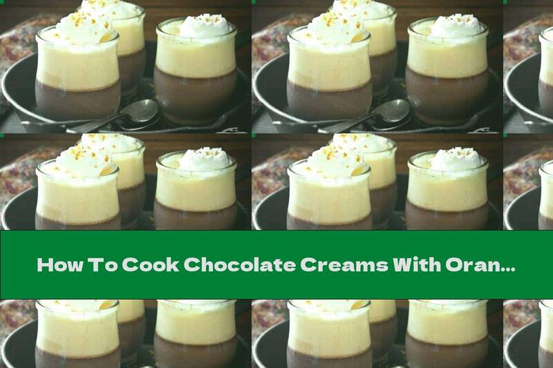 How To Cook Chocolate Creams With Orange Mousse - Recipe