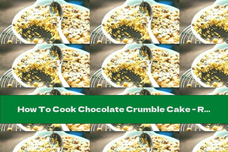 How To Cook Chocolate Crumble Cake - Recipe