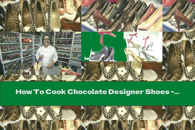 How To Cook Chocolate Designer Shoes - Recipe