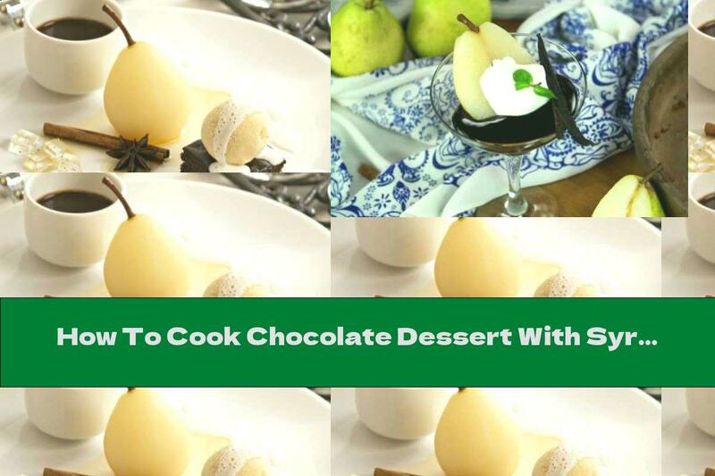 How To Cook Chocolate Dessert With Syrupy Pears - Recipe