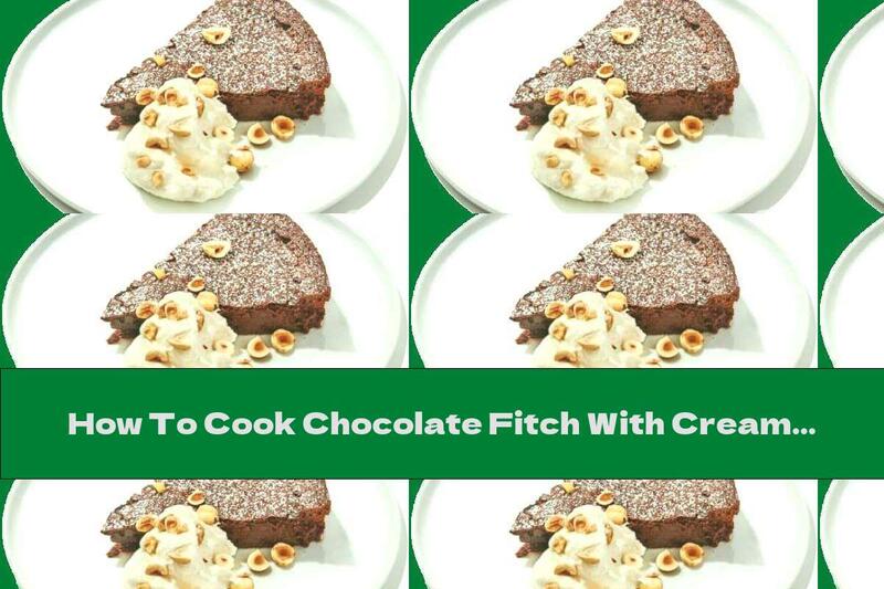 How To Cook Chocolate Fitch With Cream And Hazelnuts - Recipe