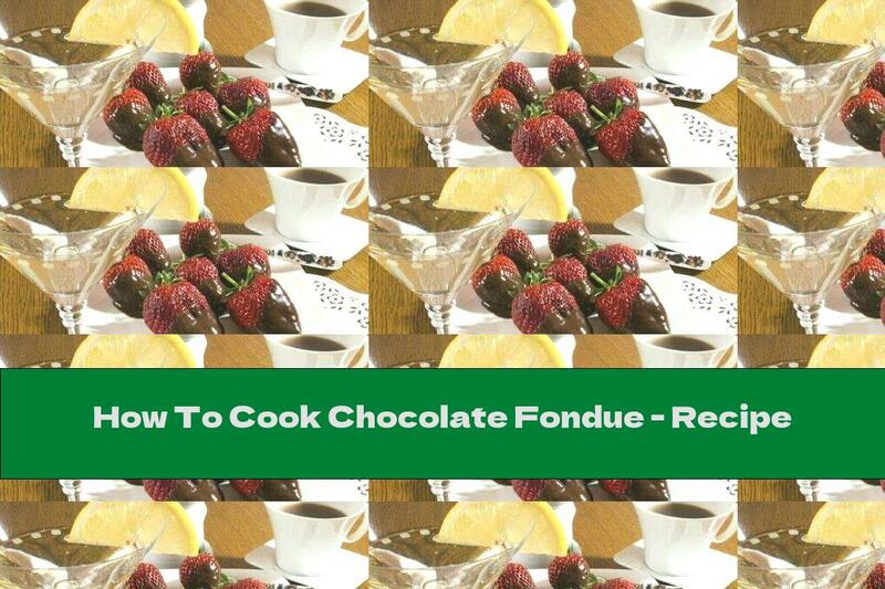 How To Cook Chocolate Fondue - Recipe