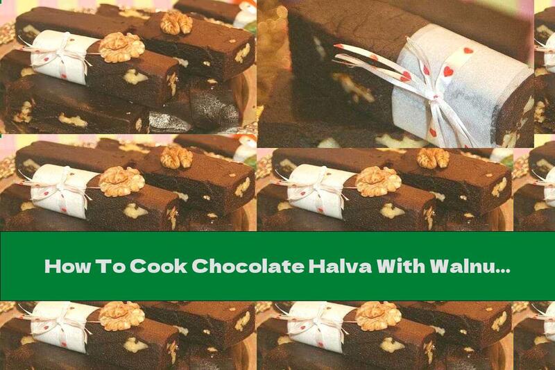 How To Cook Chocolate Halva With Walnuts And Orange Peel - Recipe