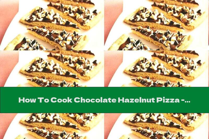 How To Cook Chocolate Hazelnut Pizza - Recipe