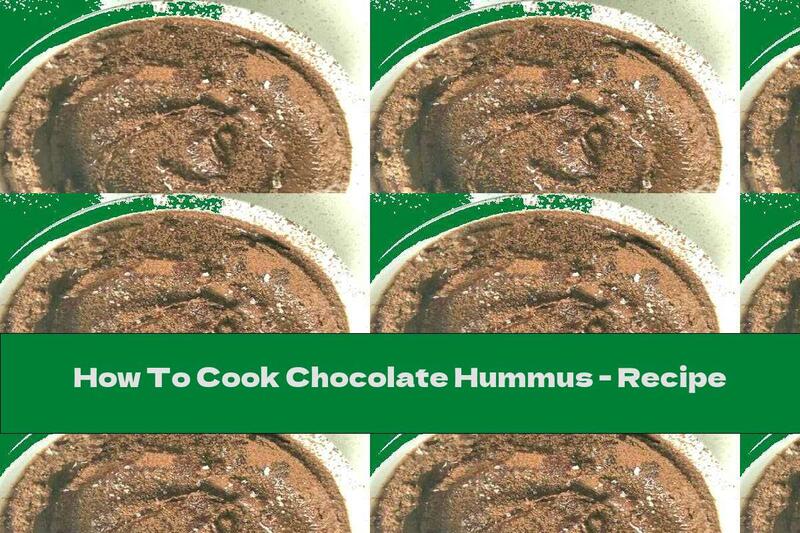 How To Cook Chocolate Hummus - Recipe