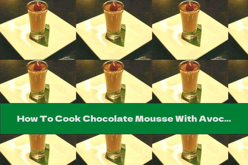 How To Cook Chocolate Mousse With Avocado - Recipe