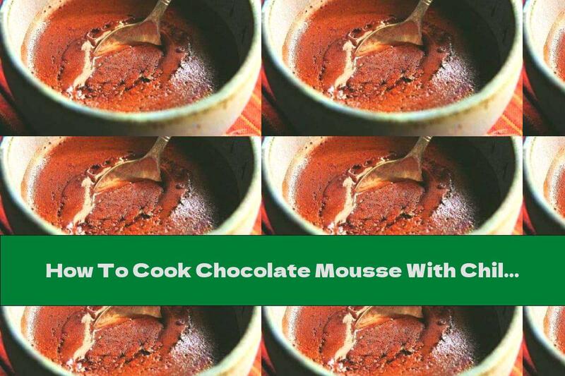 How To Cook Chocolate Mousse With Chili - Recipe