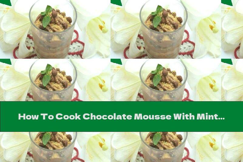 How To Cook Chocolate Mousse With Mint And Crushed Caramel - Recipe