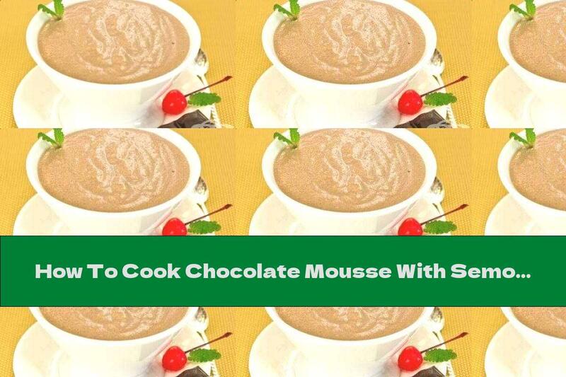 How To Cook Chocolate Mousse With Semolina And Milk - Recipe