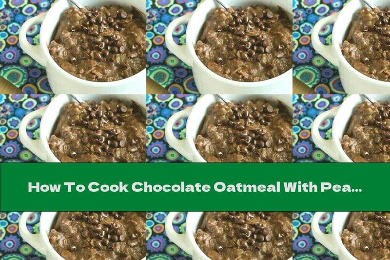 How To Cook Chocolate Oatmeal With Peanut Butter - Recipe