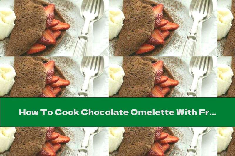 How To Cook Chocolate Omelette With Fruit Filling - Recipe