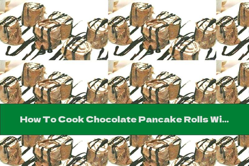 How To Cook Chocolate Pancake Rolls With Bananas And Mascarpone - Recipe