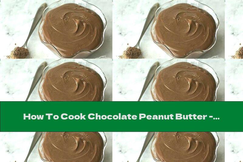How To Cook Chocolate Peanut Butter - Recipe