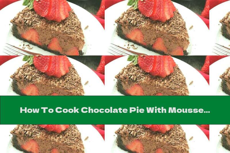 How To Cook Chocolate Pie With Mousse And Strawberries - Recipe