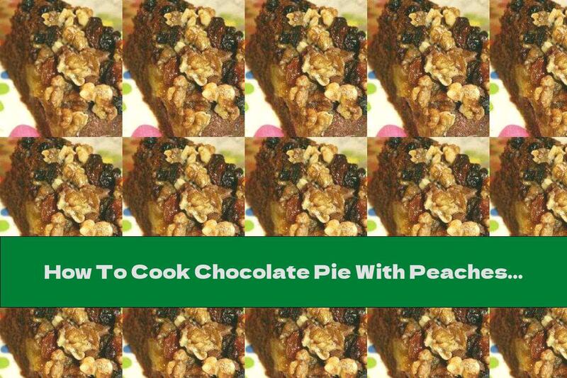 How To Cook Chocolate Pie With Peaches, Raisins And Caramelized Walnuts - Recipe