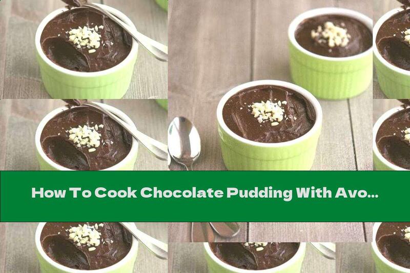 How To Cook Chocolate Pudding With Avocado And Chia - Recipe
