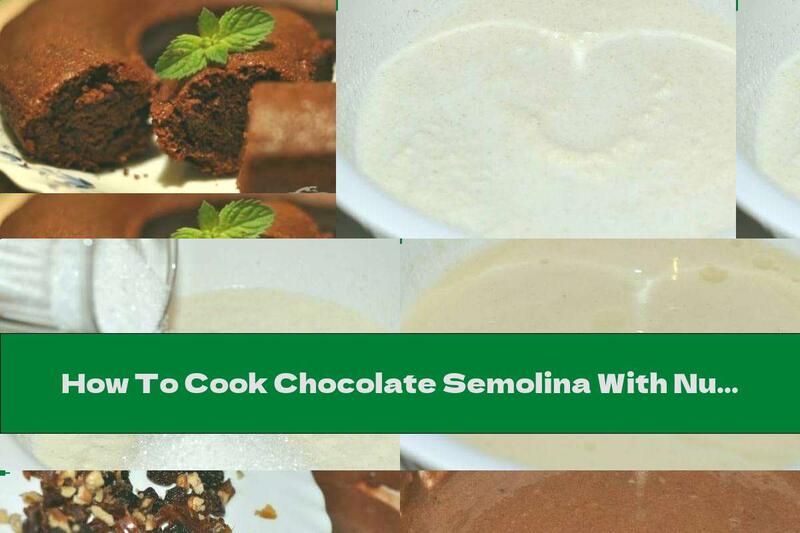 How To Cook Chocolate Semolina With Nuts And Dried Fruits - Recipe